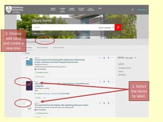 1. Select
the items
to label.
2. Choose
add label
and create a
new one.
 