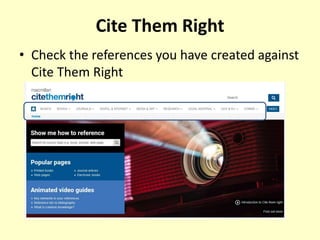 Cite Them Right
• Check the references you have created against
Cite Them Right
 