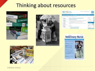 © Middlesex University
Thinking about resources
 