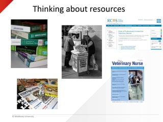 © Middlesex University
Thinking about resources
 