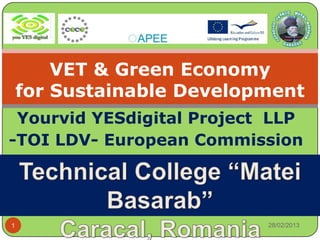 VET & Green Economy
    for Sustainable Development
 Yourvid YESdigital Project LLP
-TOI LDV- European Commission




1                          28/02/2013
 