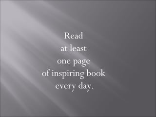 Read
      at least
     one page
of inspiring book
    every day.
 