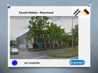 VET CHARTER
Escola Niekée - Roermond
 
