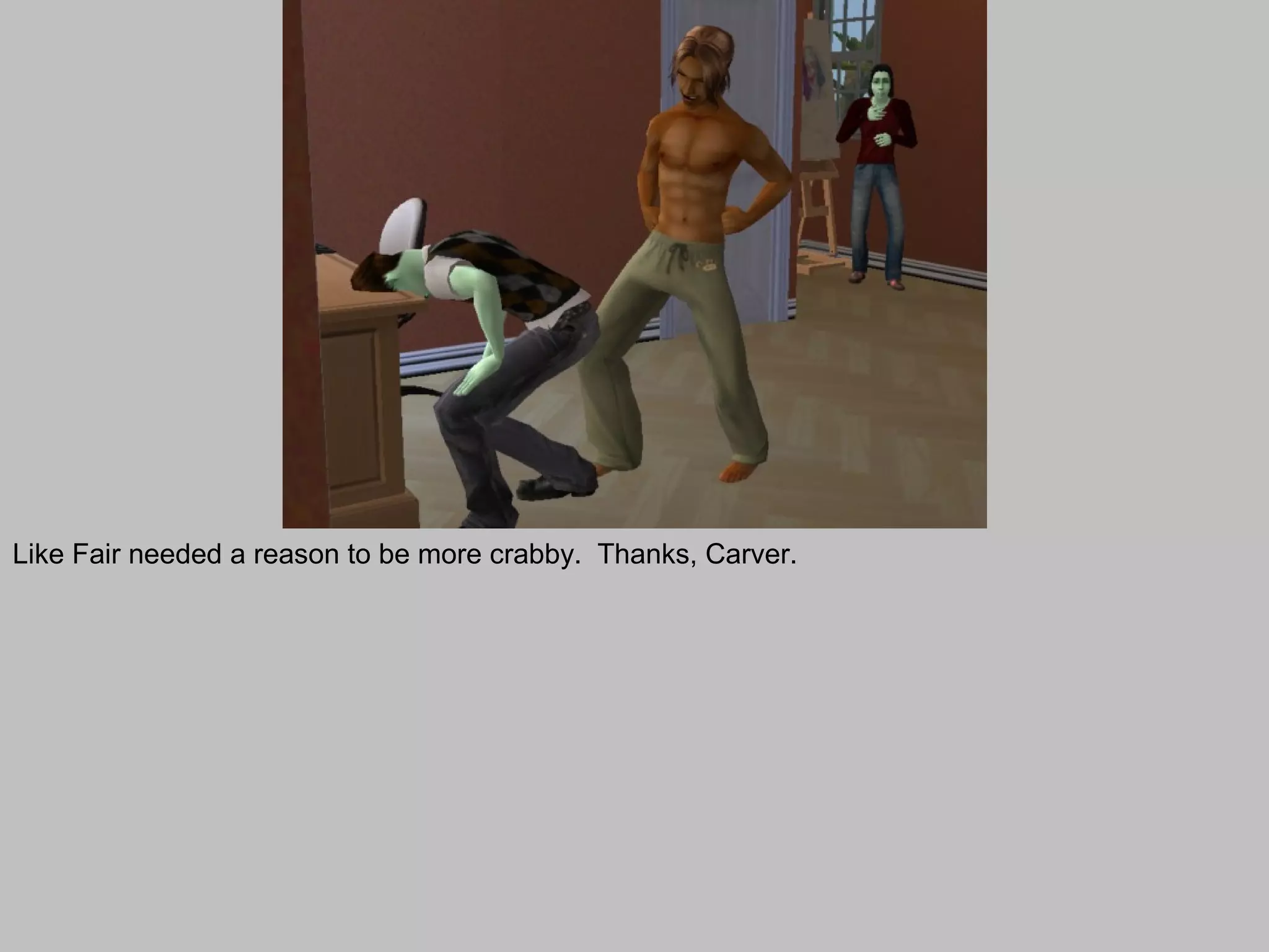 Like Fair needed a reason to be more crabby. Thanks, Carver.
 