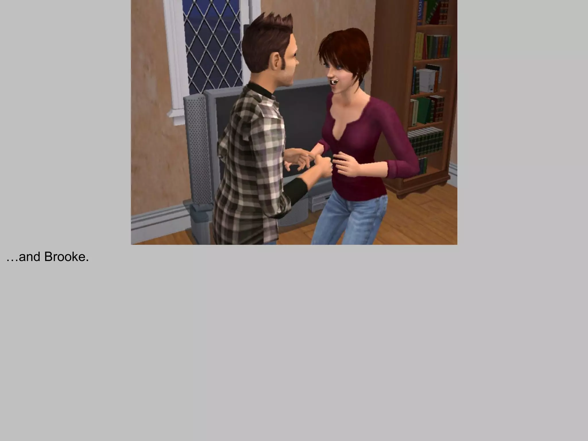 …and Brooke.
 