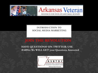 JOIN THE REVOLUTION Introduction to Social Media Marketing HAVE QUESTIONS? ON TWITTER: USE #ARVet We WILL GET your Questions Answered 