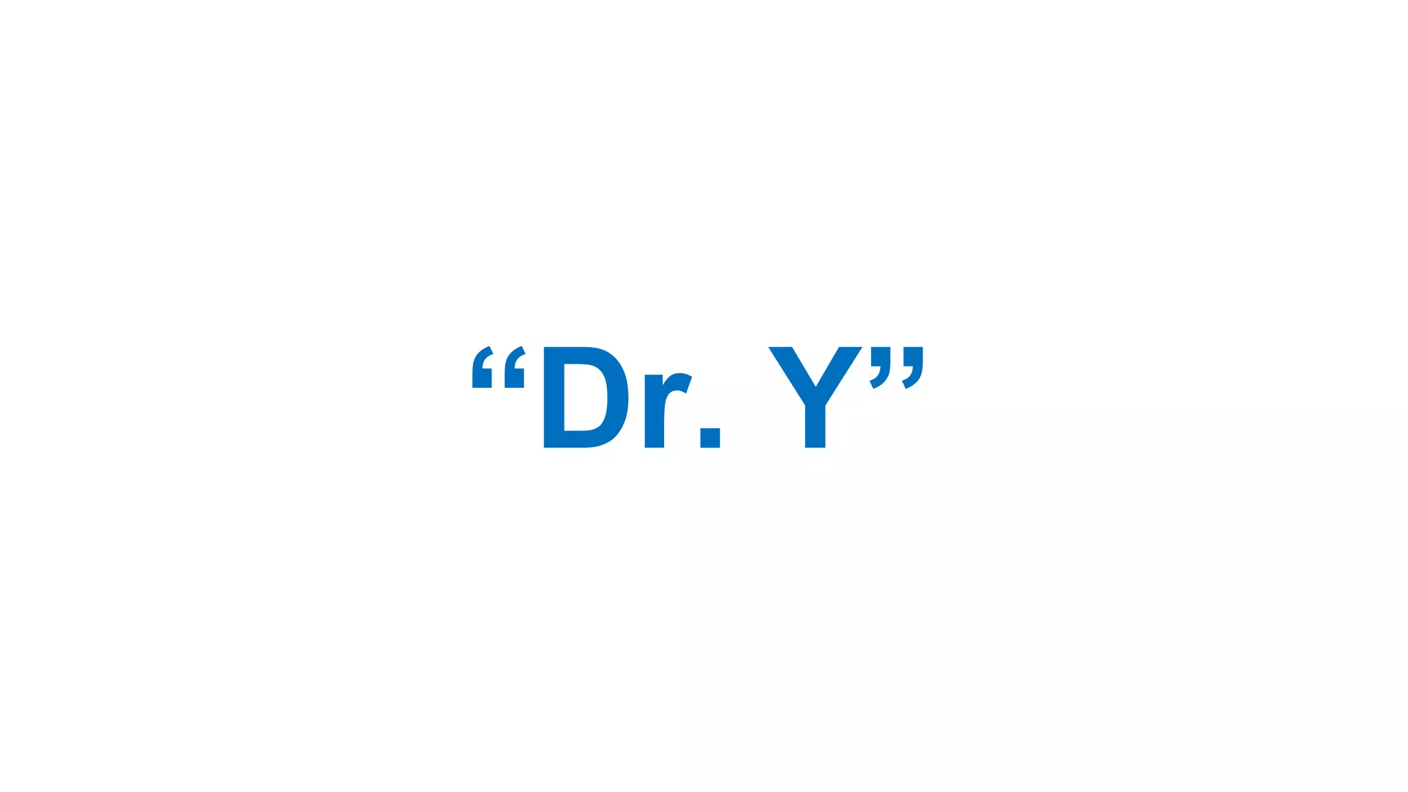 “Dr. Y”
 