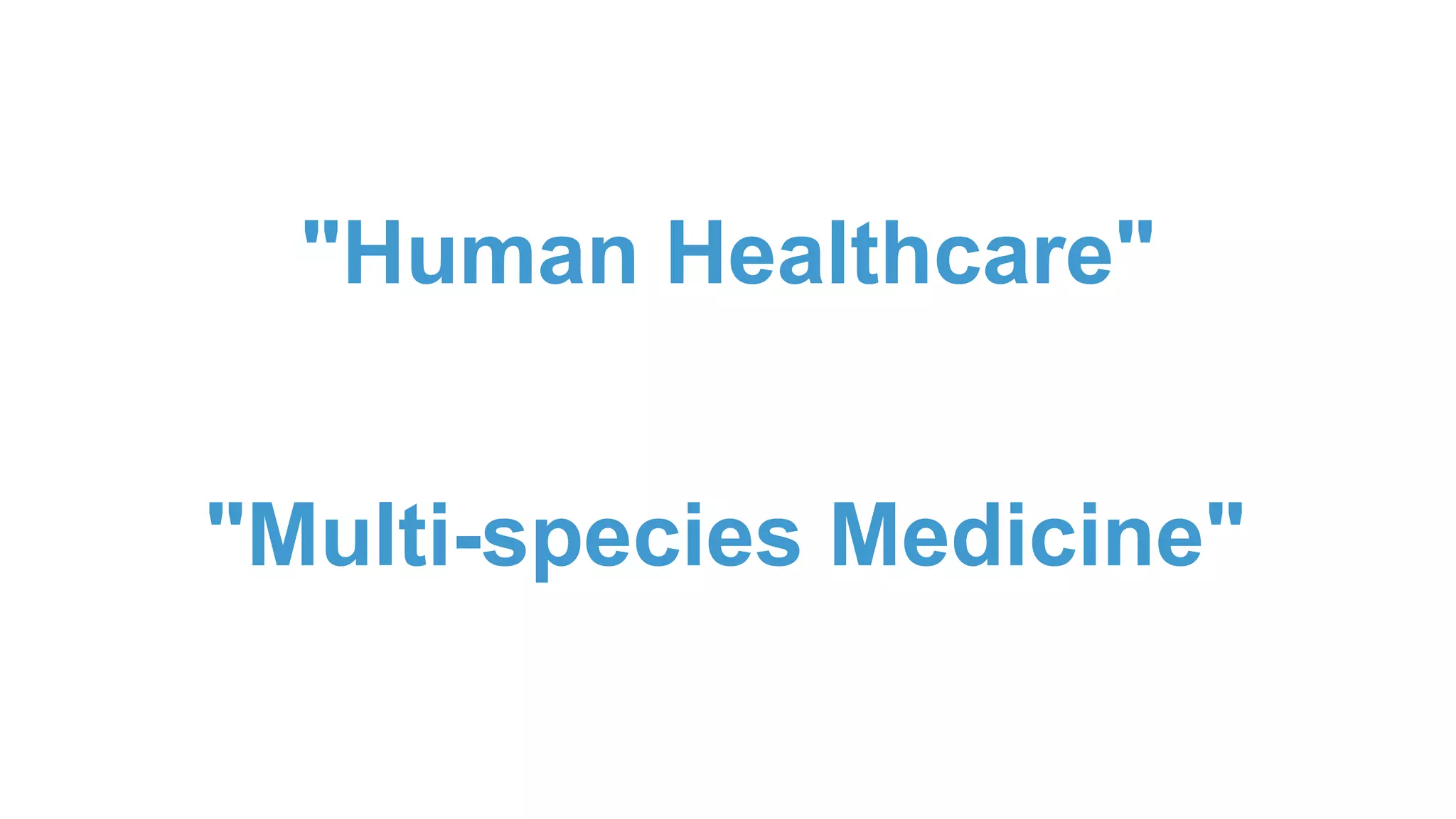 "Human Healthcare"
"Multi-species Medicine"
 