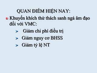 QUAN ĐIỂM HIỆN NAY:
Khuyến khích thử thách sanh ngả âm đạo
đối với VMC:
Giảm chi phí điều trị
Giảm nguy cơ BHSS
Giảm tỷ lệ NT
 