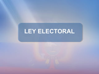 LEY ELECTORAL
 