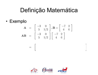 Definição Matemática
• Exemplo
 