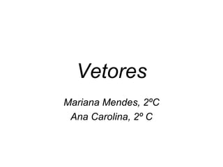 Vetores Mariana Mendes, 2ºC Ana Carolina, 2º C 