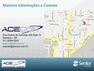 Maiores informações e Contato Rua Duarte de Azevedo 448 Sala 74 Santana – SP 011-2099-0202 www.acecon.com.br [email_address] 