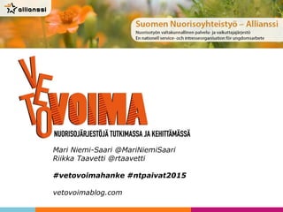 Mari Niemi-Saari @MariNiemiSaari
Riikka Taavetti @rtaavetti
#vetovoimahanke #ntpaivat2015
vetovoimablog.com
 