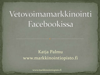 Katja Palmu
www.markkinointiopisto.fi

    www.markkinointiopisto.fi
 