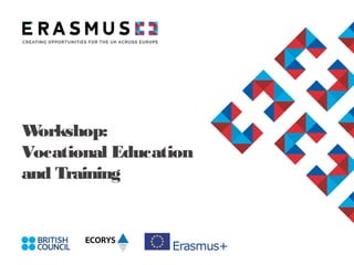 Workshop:
Vocational
Education and
Training
 