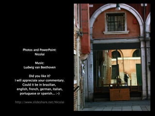 Photos and PowerPoint: Nicolai Music: Ludwig van Beethoven Did you like it? I will appreciate your commentary. Could it be in brasilian,  english, french, german, italian, portuguese or spanish... :-) http://www.slideshare.net/Nicolai 