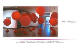 PARTYLANDIA di Barbara Turcatel & C. sas – Pordenone – Italy - Reg. Imp. TV / C.F. / P.IVA: 01452320938
Mobile: +39 340 3909546 Ph: +39 0431 090478 Fax: +39 0431 090601 info@partylandia.com www.partylandia.com
 