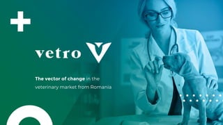 The vector of change in the
veterinary market from Romania
 