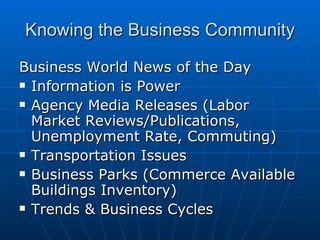 Knowing the Business Community Business World News of the Day Information is Power Agency Media Releases (Labor Market Reviews/Publications, Unemployment Rate, Commuting) Transportation Issues Business Parks (Commerce Available Buildings Inventory) Trends & Business Cycles 