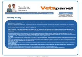 Term & Conditions  Privacy Policy  Copyright 2010  Privacy policy Edexcel Limited is committed to preserving the privacy of all visitors to our site. Please read the following privacy policy to understand how we use and protect the information that you may provide to us. By registering on our site, you consent to the collection, use and transfer of your information under the terms of this policy. INFORMATION THAT WE COLLECT FROM YOU When you visit or register on TheEdexcel-BTECPanel.com , you may be asked to provide certain information about yourself including your name and contact details. We may also collect information about your usage of our website as well as information about you from e-mails or letters you send to us. USE OF YOUR INFORMATION Your information will enable us to provide you with access to all parts of our site and to contact you where necessary. It will also enable you to receive the services and information you request. We will also use and analyse the information we collect so that we can administer, support, improve and develop our business. SURVEYS AND PRIZES In particular, we may use your information to contact you for your views on our services via online surveys and discussion forums. Participation in these surveys and discussion forums is entirely voluntary and you may choose whether to disclose some or all of the requested information such as postal address, age group, name. Survey information will be used for market research purposes with the aim of improving our range of services. Panel members are under no obligation to participate in the panel and may elect to leave the panel at any time. Edexcel reserves the right to end the panel at any time. Contact information will also be used to notify the winners of prizes where draws are entered into by the user or prizes are earned through points. For further details relating to prizes and surveys, please view our Terms and Conditions click here DISCLOSURE OF YOUR INFORMATION The information you provide to us will be held on our computers (or those of our trusted agents) in UK and may be accessed by or given to our staff working outside the UK and third parties, some of whom are located outside the European Economic Area who act for us for the purposes set out in this policy or for other purposes approved by you. Those parties host our site, process information and provide support services on our behalf. If our business enters into a joint venture with or is sold to or merged with another business entity, your information may be disclosed to our new business partners or owners. Countries outside the European Economic Area do not always have strong data protection laws. However, we will always take steps to ensure that your information is used by third parties in accordance with this policy. Unless required to do so by law, we will not otherwise share, sell or distribute any of the information you provide to us without your consent. TELL-A-FRIEND If a user elects to use our referral service to inform a friend about our site, we ask the user for the friend’s name and email address. The Edexcel-BTEC panel site will automatically send the friend a one-off email inviting them to visit the site. Edexcel stores this information for the sole purpose of sending this one-off email. The friend may contact Edexcel at www.Edexcel-BTECpanel.com to request the removal of this information from our database. COOKIES Cookies are small amounts of information which we store on your computer. Unless you have indicated your objection when disclosing your details to us, our system may issue cookies to your computer when you log on to our sites. Cookies make it easier for you to log on to and use our sites during future visits. They also allow us to monitor website traffic and to personalise the content of our sites for you. You may set up your computer to reject cookies although, in that case, you may not be able to use certain features on our site. SECURITY AND DATA RETENTION We employ security measures to protect your information from access by unauthorised persons and against unlawful processing, accidental loss, destruction and damage. We will retain your information for a reasonable period or as long as the law requires. ACCESSING AND UPDATING You are entitled to see the information held about you and you may ask us to make any necessary changes to ensure that it is accurate and kept up to date. If you wish to do this, please contact us. We are entitled by law to charge a fee of £10 to meet our costs in providing you with details of the information we hold about you. CHANGES TO OUR PRIVACY POLICY Any changes to our privacy policy in the future will be posted to our sites and, where appropriate, through e-mail notification. Contact@TheEdexcel-BTECPanel.com All comments, queries and requests relating to our use of your information are welcomed and should be addressed to The Panel Team, Edexcel Limited, 190 High Holborn, London WC1V 7BH.  Privacy Policy  Where veterinary professionals share their opinions Home About us Contact us  Our Surveys How it works Charities we support My account  Click here to redeem your rewards, donate to the charity of your choice, update your details or find out about any current surveys. Vets panel 