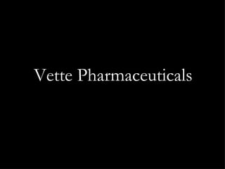 Vette Pharmaceuticals 