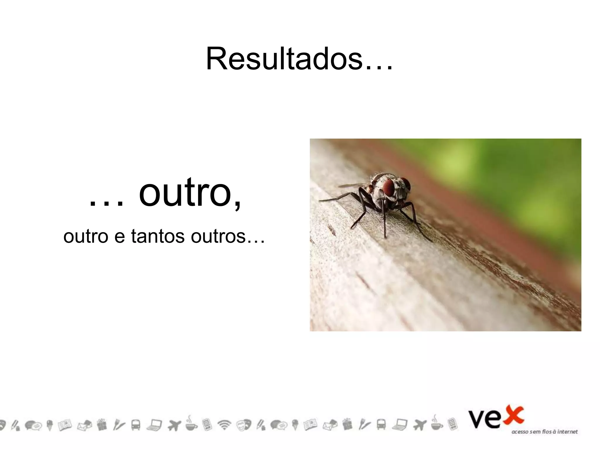 … outro,
outro e tantos outros…
Resultados…
 