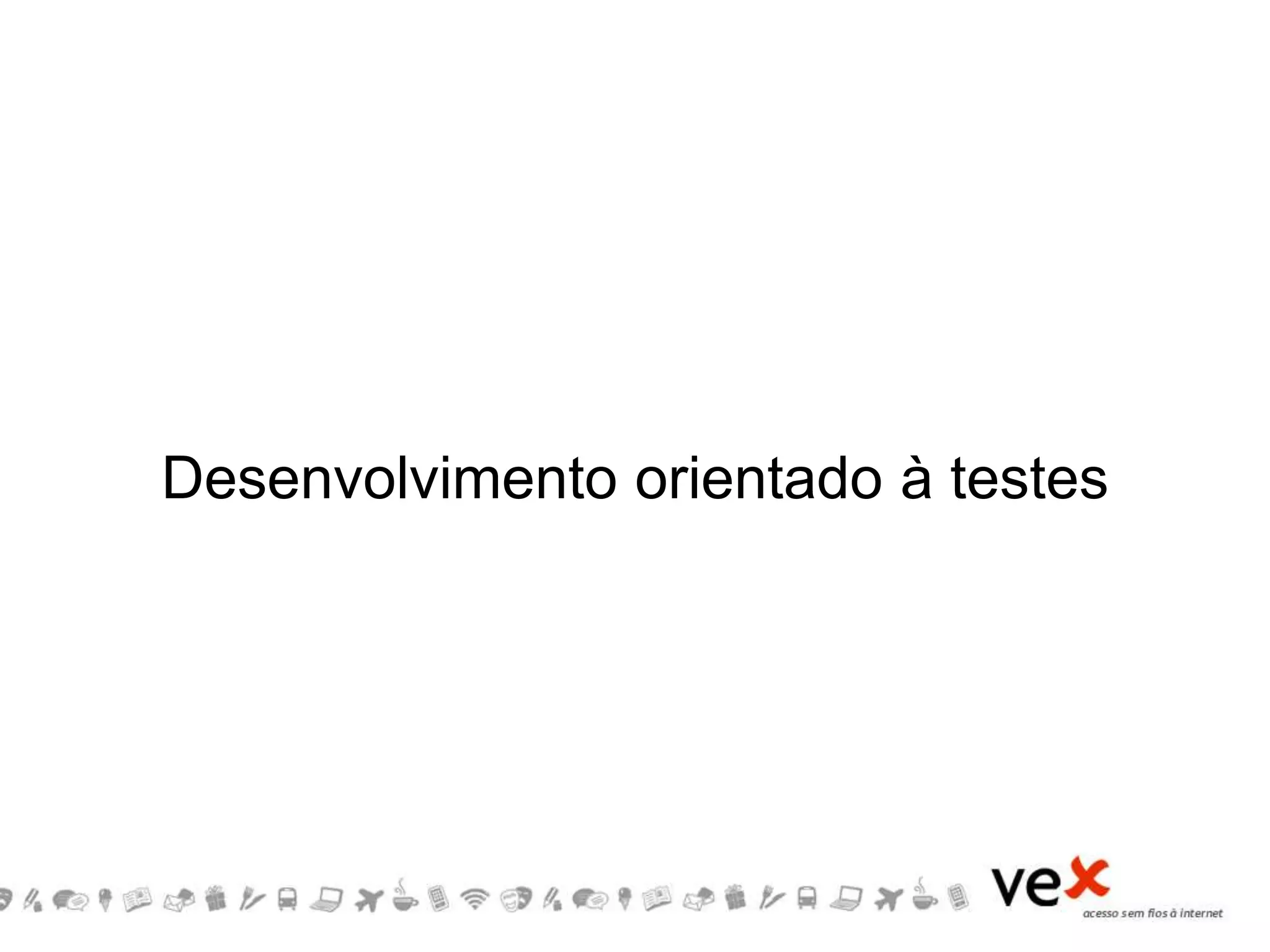 Desenvolvimento orientado à testes
 