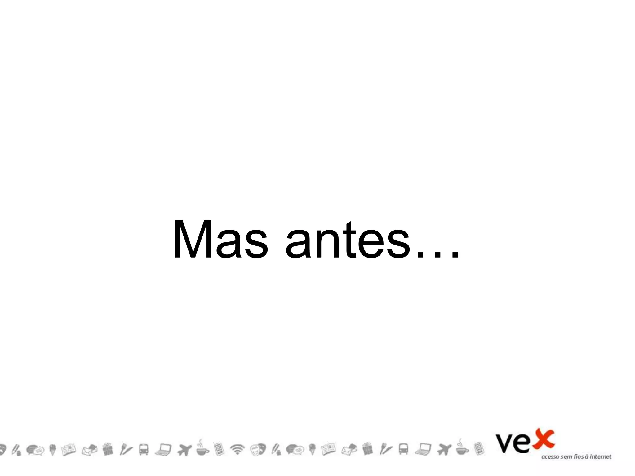 Mas antes…
 