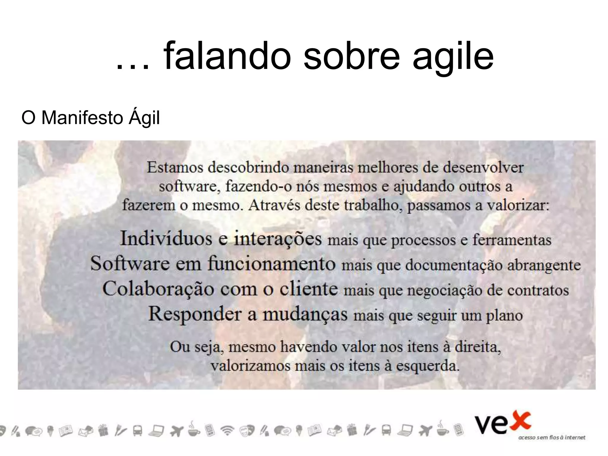 … falando sobre agile
O Manifesto Ágil
 
