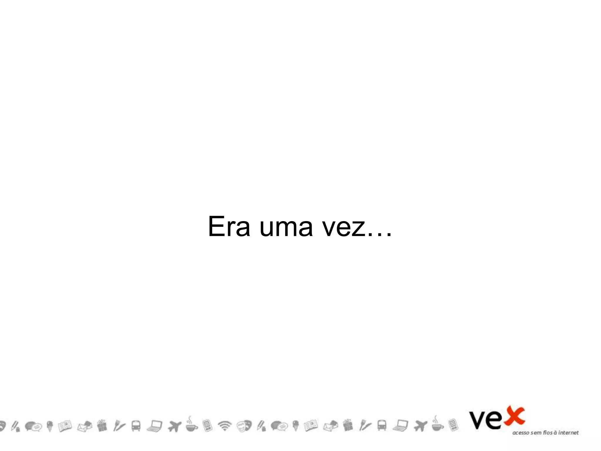Era uma vez…
 