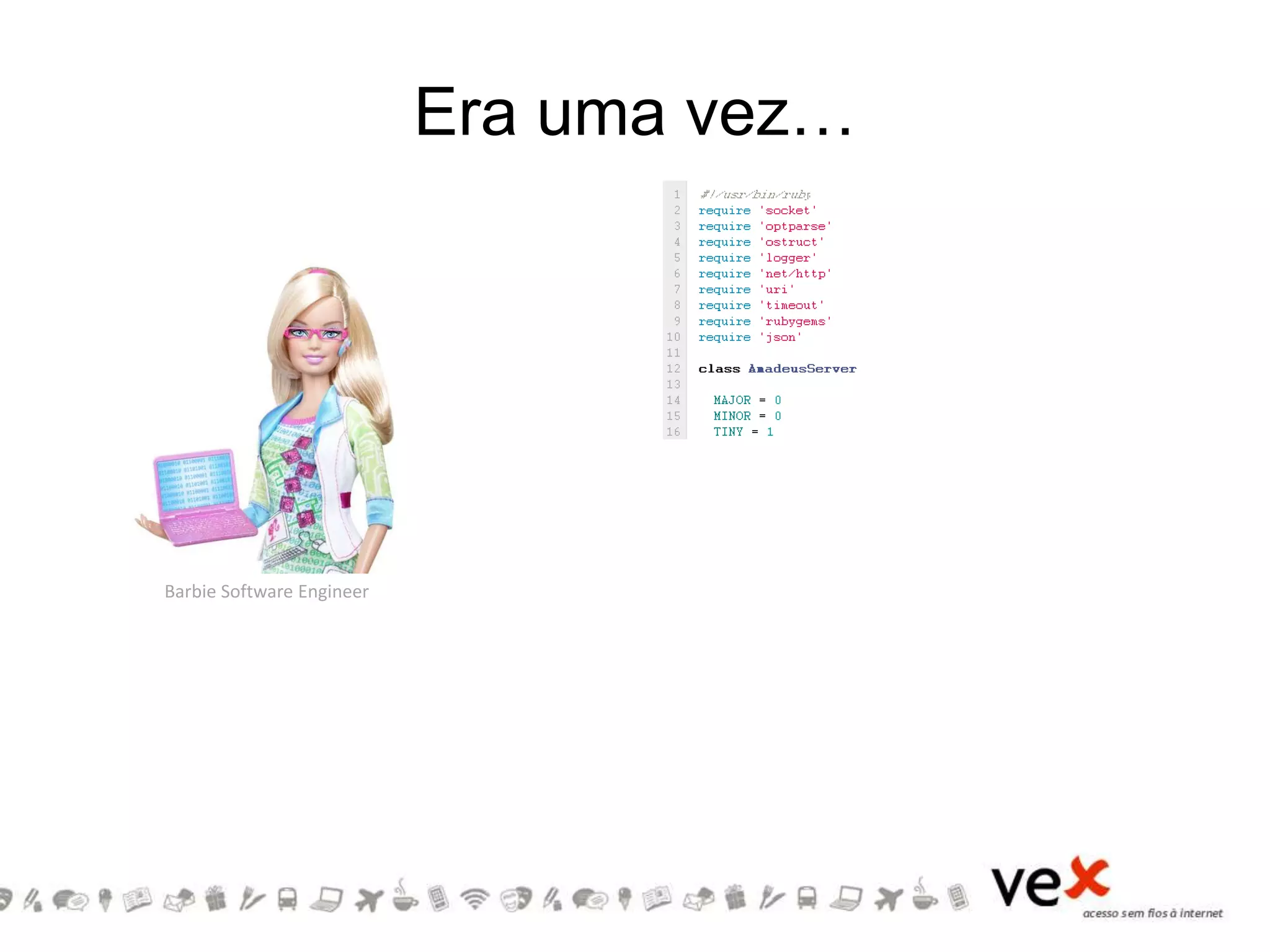 Era uma vez…
Barbie Software Engineer
 