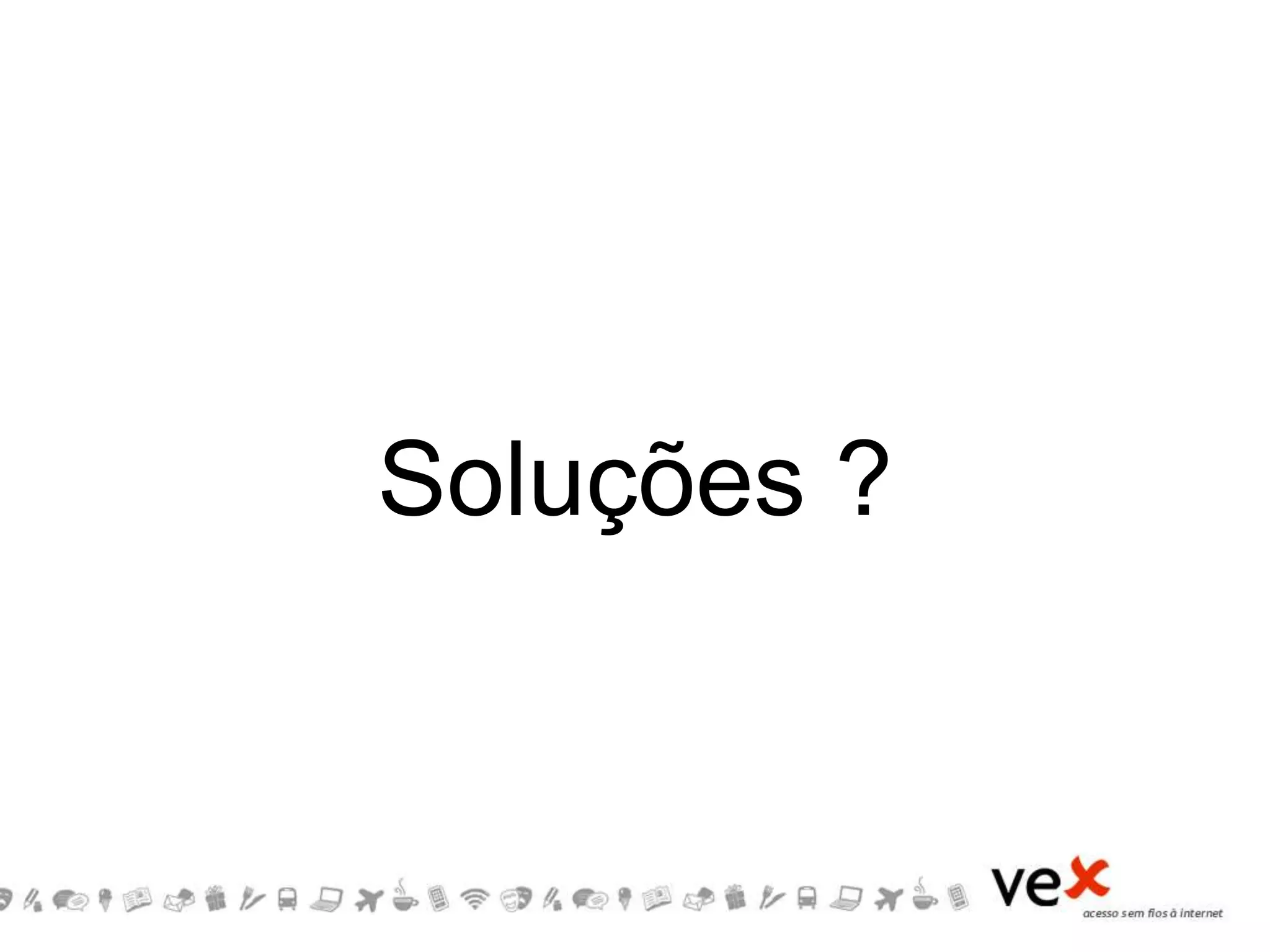 Soluções ?
 