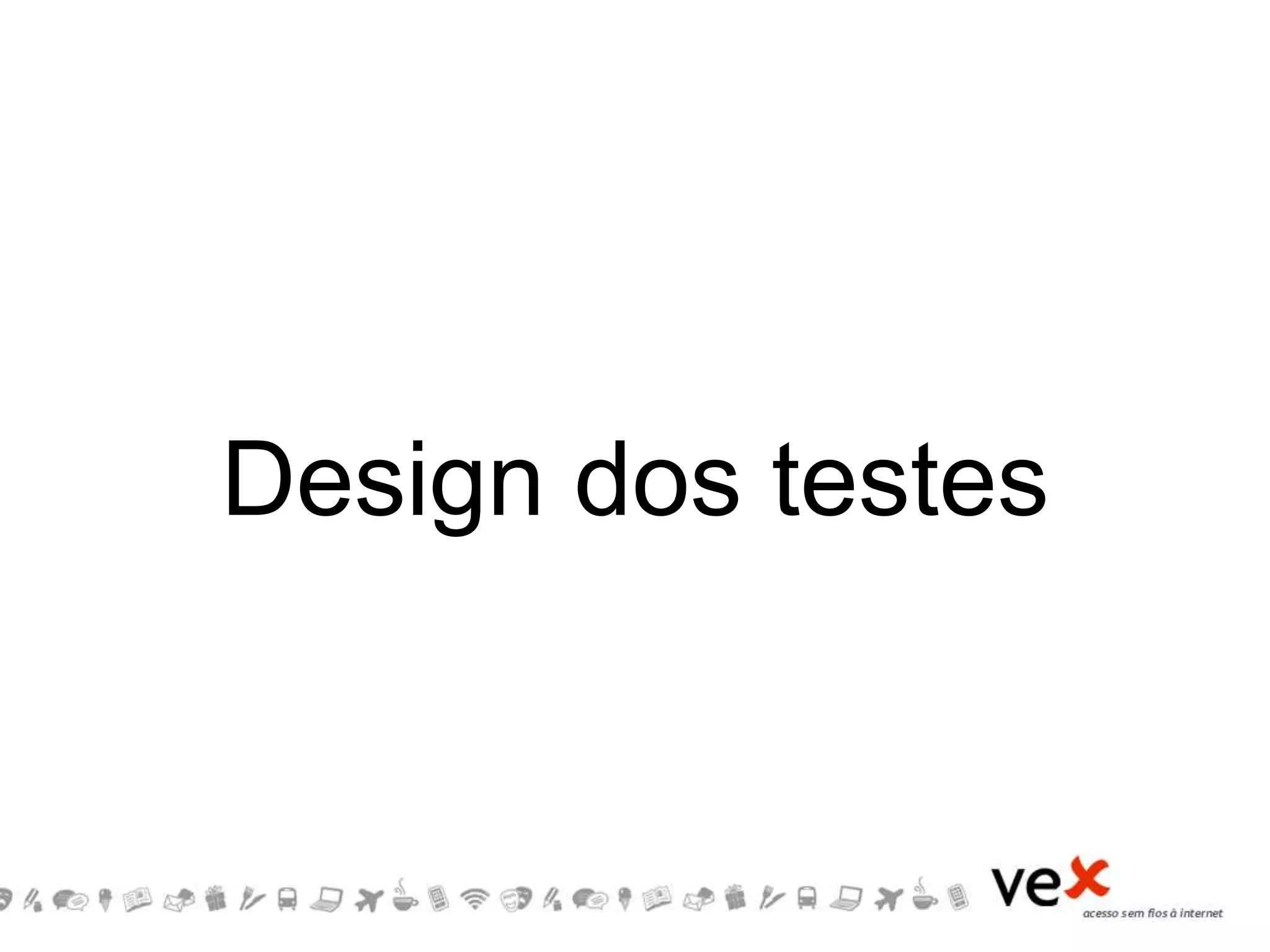 Design dos testes
 