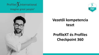 Vezetői kompetencia
teszt
ProfileXT és Profiles
Checkpoint 360
 
