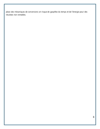 8
place des mécaniques de conversions on risque de gaspillez du temps et de l’énergie pour des
résultats non rentables.
 