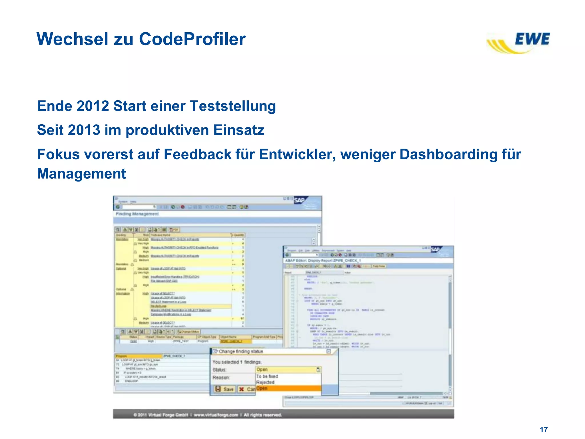 1717
Wechsel zu CodeProfiler
Ende 2012 Start einer Teststellung
Seit 2013 im produktiven Einsatz
Fokus vorerst auf Feedback für Entwickler, weniger Dashboarding für
Management
 