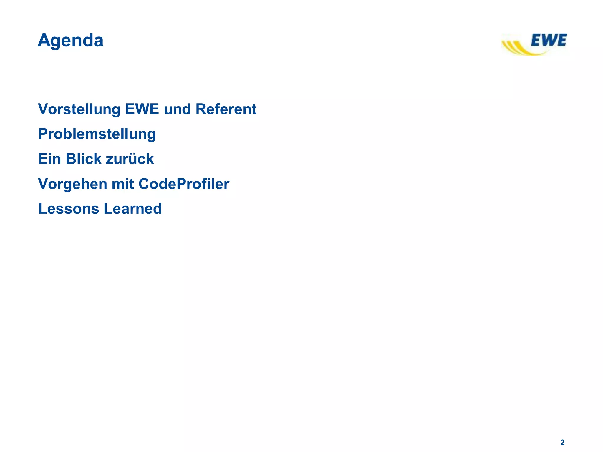 22
Agenda
Vorstellung EWE und Referent
Problemstellung
Ein Blick zurück
Vorgehen mit CodeProfiler
Lessons Learned
 