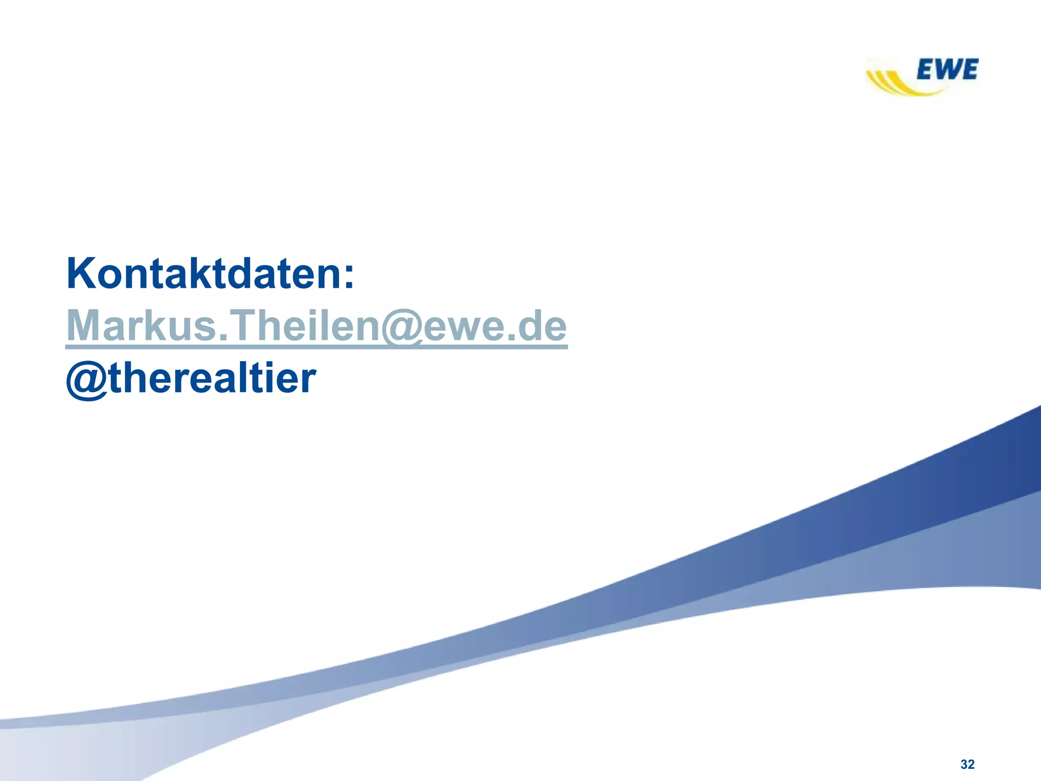 32
Kontaktdaten:
Markus.Theilen@ewe.de
@therealtier
 