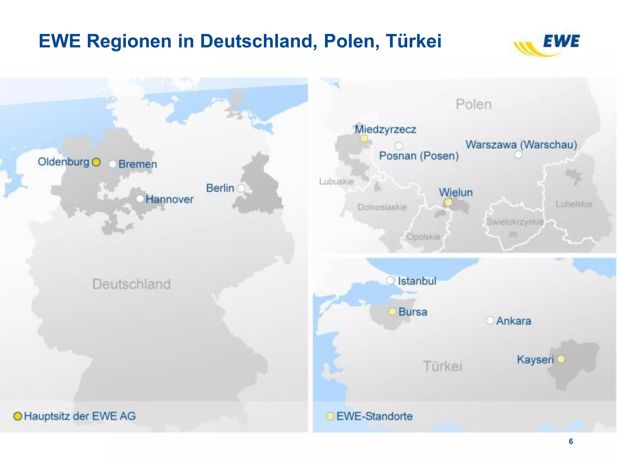 EWE Regionen in Deutschland, Polen, Türkei
6
 