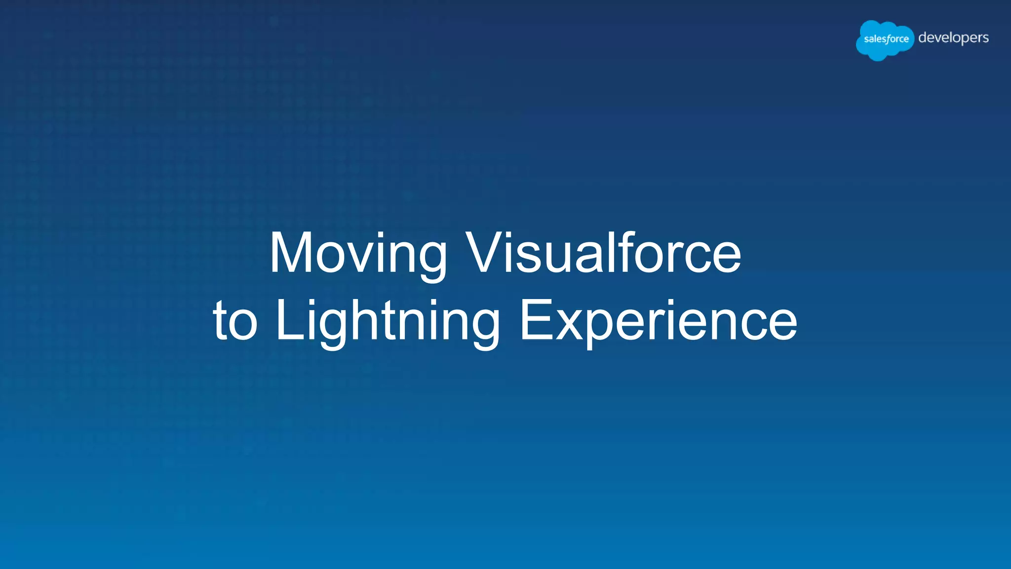 Moving Visualforce
to Lightning Experience
 