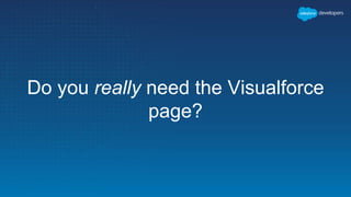 Do you really need the Visualforce
page?
 