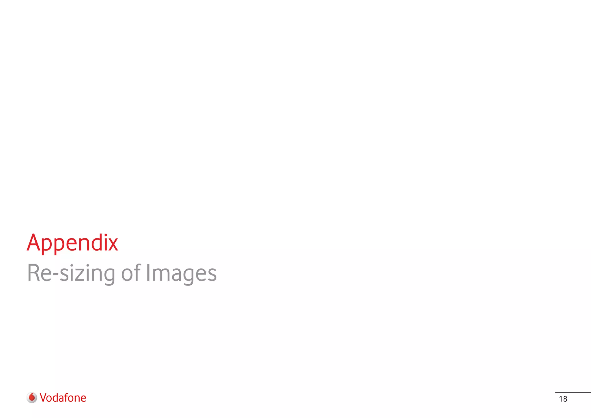 Appendix
Re-sizing of Images



 Vodafone             18
 
