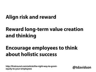 @tdavidson	
  
For example, suppose you're just
two founders and you want to hire
an additional hacker who's so good
you feel he'll increase the average
outcome of the whole company by
20%. n = (1.2 - 1)/1.2 = .167. So
you'll break even if you trade 16.7%
of the company for him.
http://paulgraham.com/equity.html
 