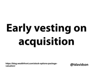 @tdavidson	
  
What was last
funding
valuation?
https://blog.wealthfront.com/stock-options-package-
valuation/
 