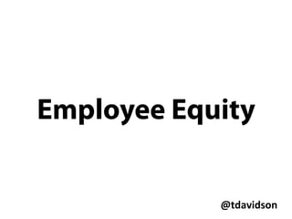 @tdavidson	
  
Expect to sell
10-30% in each
round of
fundraising *
* roughly
 