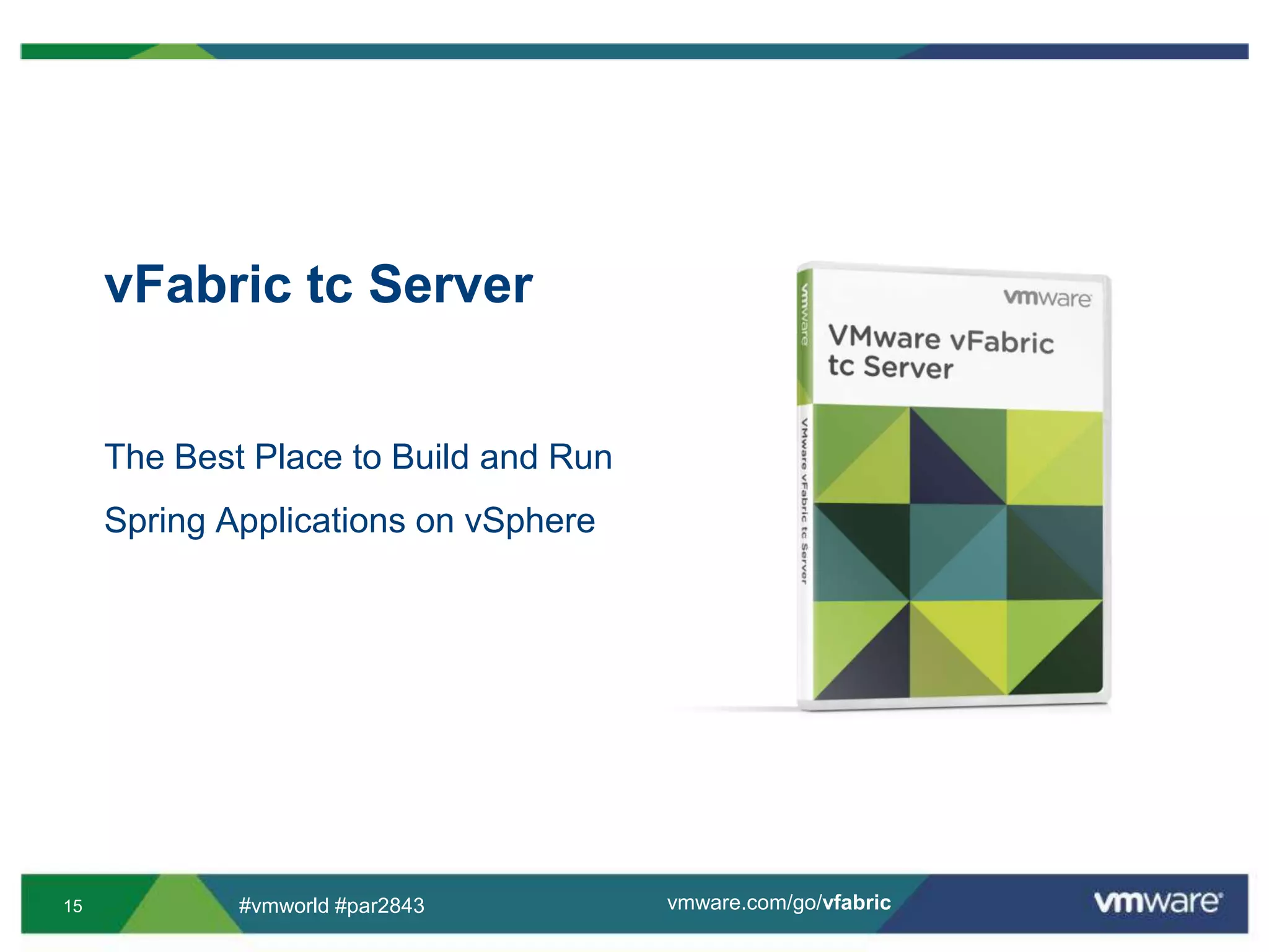 vFabric tc ServerThe Best Place to Build and Run Spring Applications on vSphere 