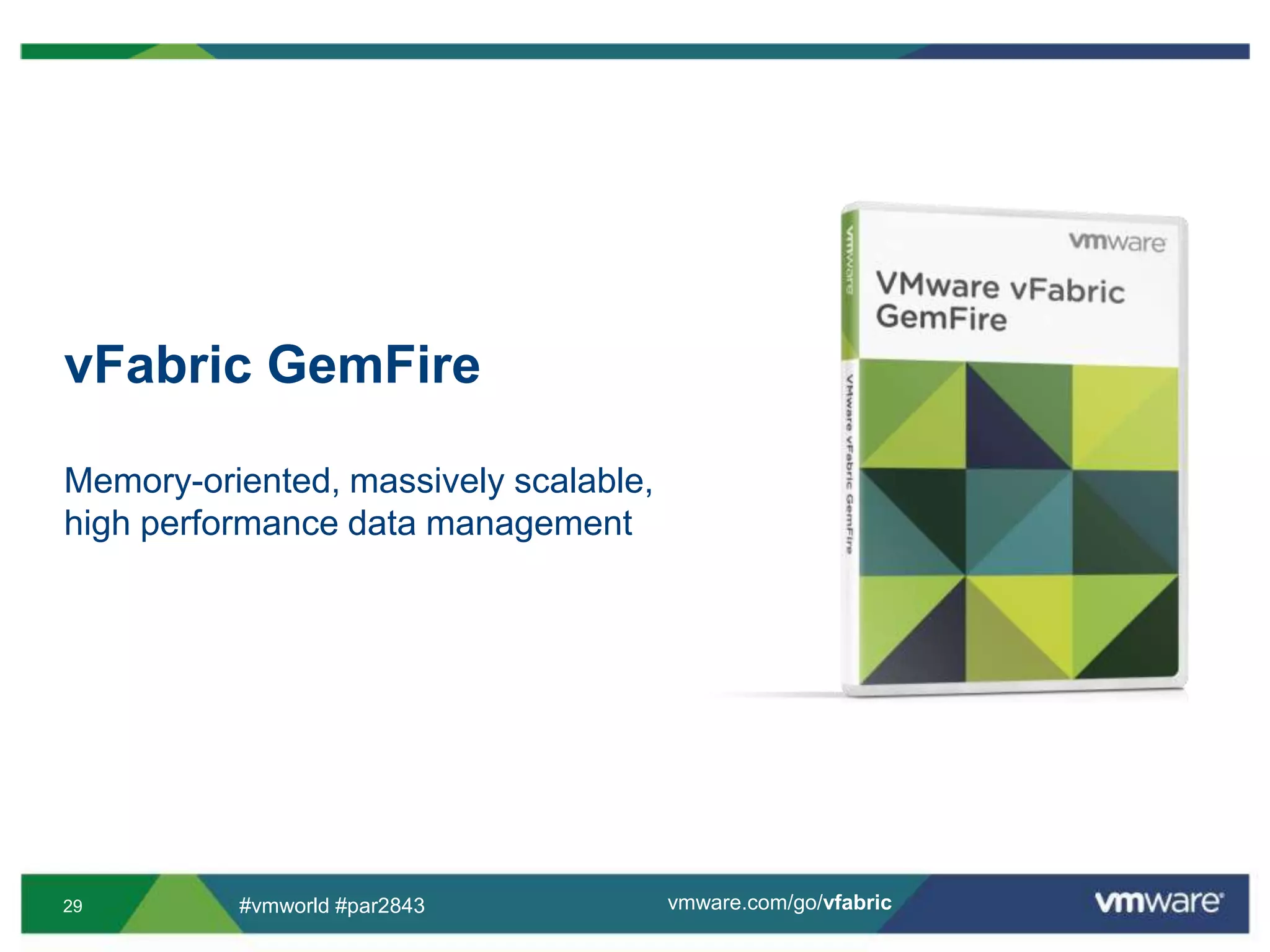 vFabric GemFireMemory-oriented, massively scalable, high performance data management