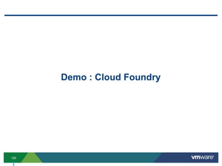 Demo : Cloud Foundry




120
 