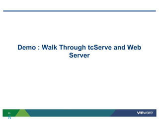Demo : Walk Through tcServe and Web
                    Server




53
 